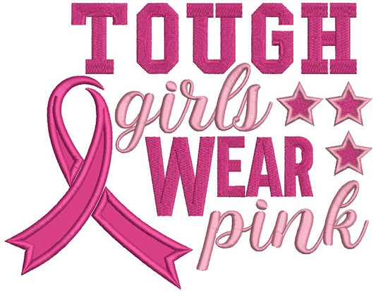 Tough Girls Wear Pink Breast Cancer Awareness Ribbon Applique Machine Embroidery Design Digitized Pattern