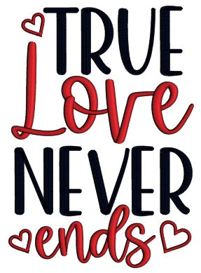 True Love Never Ends Valentine's Day Applique Machine Embroidery Design Digitized Pattern