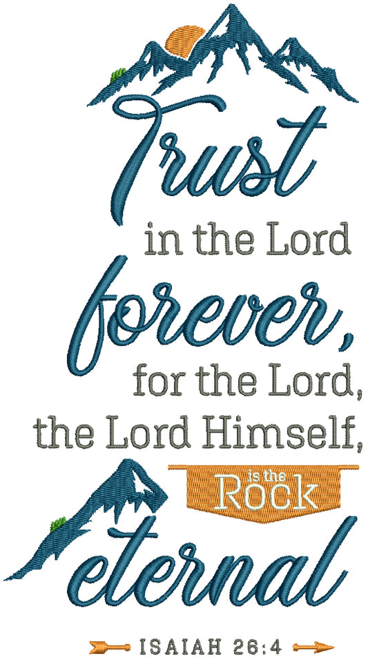 Trust In The Lord Forever For The Lord The Lord Himself Is The Rock Eternal Isaiah 26-4 Bible Verse Religious Filled Machine Embroidery Design Digitized Pattern