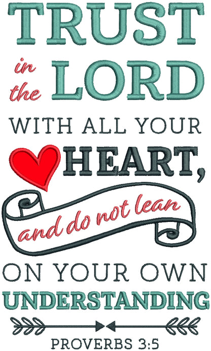 Trust In The Lord With All Your Heart And Do Not Lean On Your Own Understanding Proverbs 3-5 Bible Verse Religious Applique Machine Embroidery Design Digitized Pattern