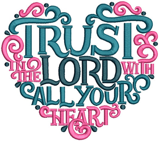 Trust Lord With All Your Heart Filled Machine Embroidery Design Digitized Pattern
