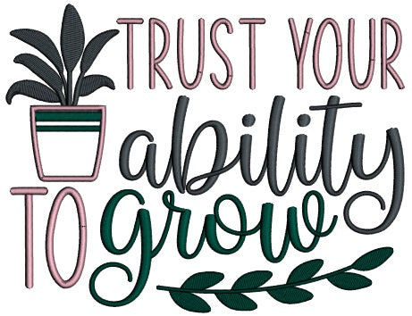 Trust Your Ability To Grow Applique Machine Embroidery Design Digitized Pattern