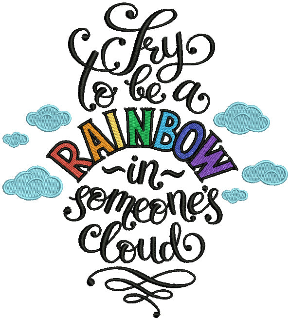 Try To Be A Rainbow In Someone's Cloud Filled Machine Embroidery Design Digitized Pattern