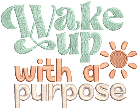 Wake Up With a Purpose Filled Machine Embroidery Design Digitized Pattern