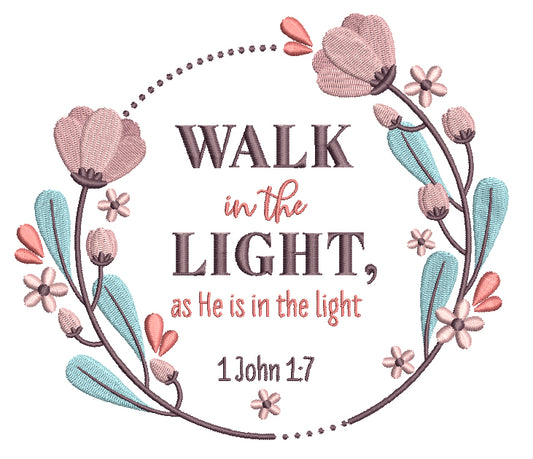 Walk In The Light As He Is In The Light 1 John 1-7 Bible Verse Religious Filled Machine Embroidery Design Digitized Pattern