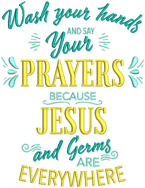 Wash Your Hands And Say Your Prayers Because Jesus And Germs Are Everywhere Filled Machine Embroidery Design Digitized Pattern
