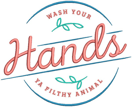 Wash Your Hands Ya Filthy Animal Filled Machine Embroidery Design Digitized Pattern