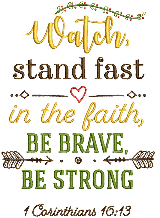 Watch Stand Fast In The Faith Be Brave Be Strong 1 Corinthians 16-13 Bible Verse Religious Filled Machine Embroidery Design Digitized Pattern