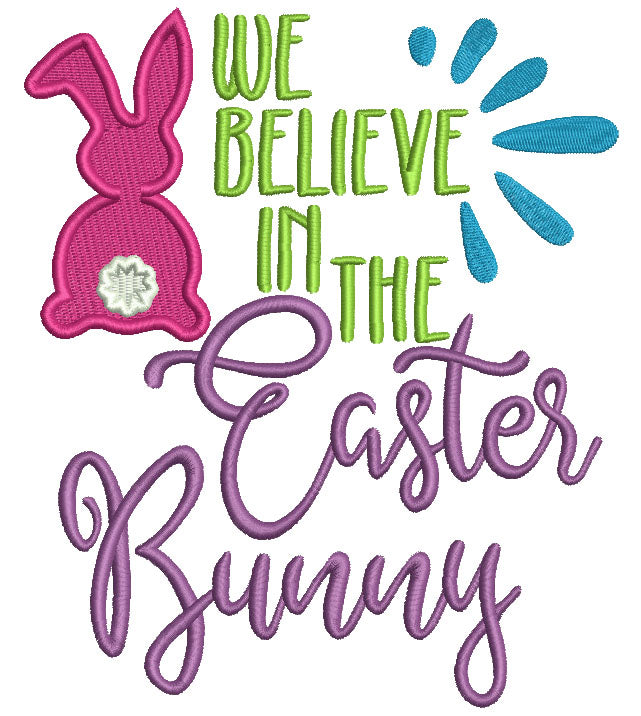 We Believe In The Easter Bunny Filled Machine Embroidery Design Digitized Pattern