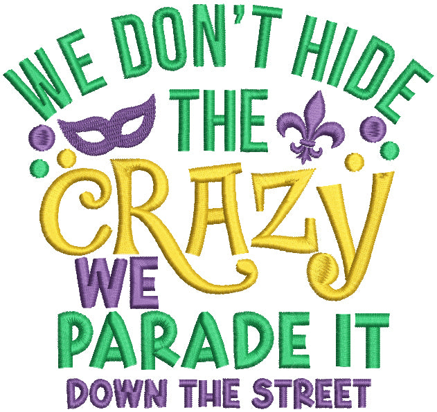 We Don't Hide The CRazy We Parade It Down The Street Mardi Gras Filled Machine Embroidery Design Digitized Pattern