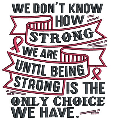 Repeat Until Strong We Don't Know How Strong We Are Until Being Strong Is The Only Choice ...