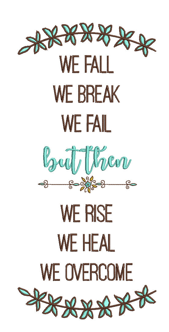 We Fall We Break We Fall But Then We Rise We Heal We Overcome Filled Machine Embroidery Digitized Design Pattern