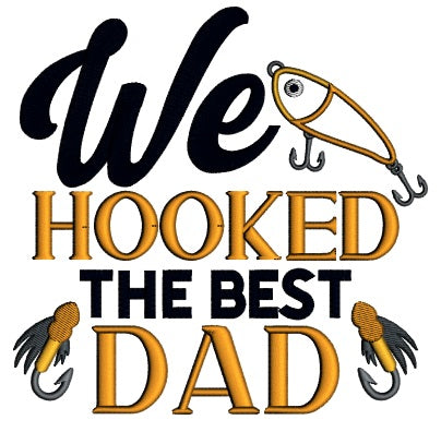 We Hooked The Best Dad Father's Day Applique Machine Embroidery Design Digitized Pattern