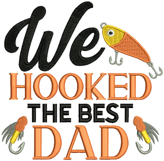 We Hooked The Best Dad Father's Day Filled Machine Embroidery Design Digitized Pattern