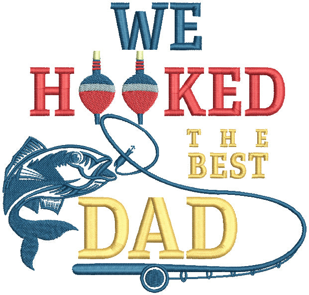We Hooked The Best Dad Fishing Filled Machine Embroidery Digitized Design Pattern