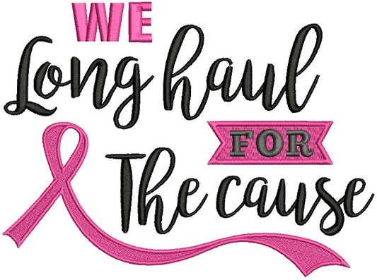 We Long Haul For The Cause Breast Cancer Awareness Filled Machine Embroidery Design Digitized Pattern