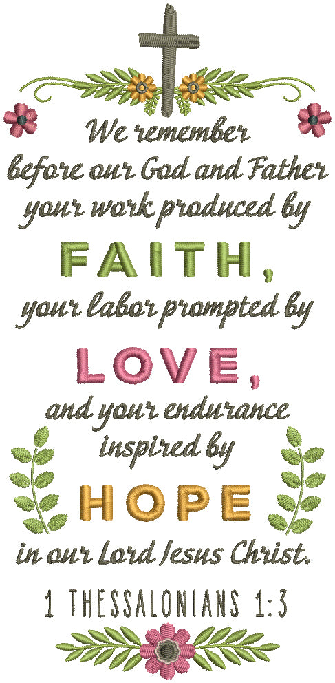 We Remember Before Our God And Father Your Work Produced by Faith Your Labor Prompted By Love And Your Endurance Inspired By Hope In Our Lord Jesus Christ 1 Thessalonians 1-3 Bible Verse Religious Filled Machine Embroidery Design Digitized Pattern