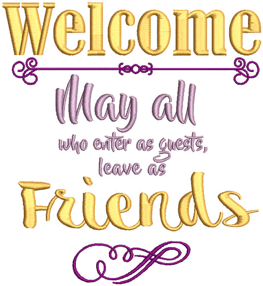 Welcome May All Who Enter As Guests Leave As Friends Filled Machine Embroidery Design Digitized Pattern