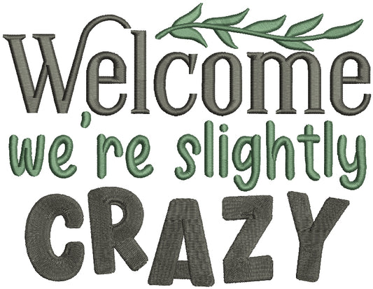 Welcome We're Slightly Crazy Filled Machine Embroidery Design Digitized Pattern