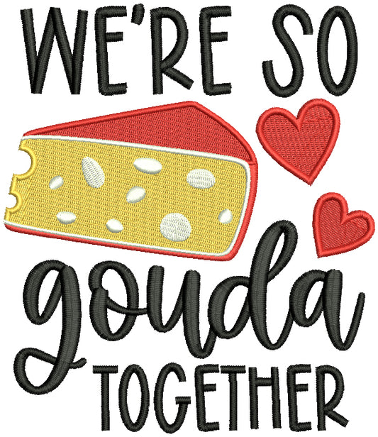 We're So Gouda Together Valentine's Day Filled Machine Embroidery Design Digitized Pattern
