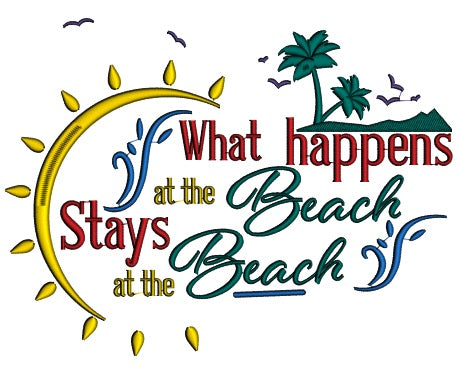 What Happens at the Beach Stays at the Beach Filled Machine Embroidery Digitized Design Pattern