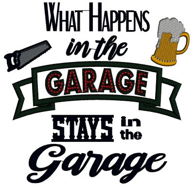 What Happens in the Garage Stays in the Garage Applique Machine Embroidery Digitized Design Pattern