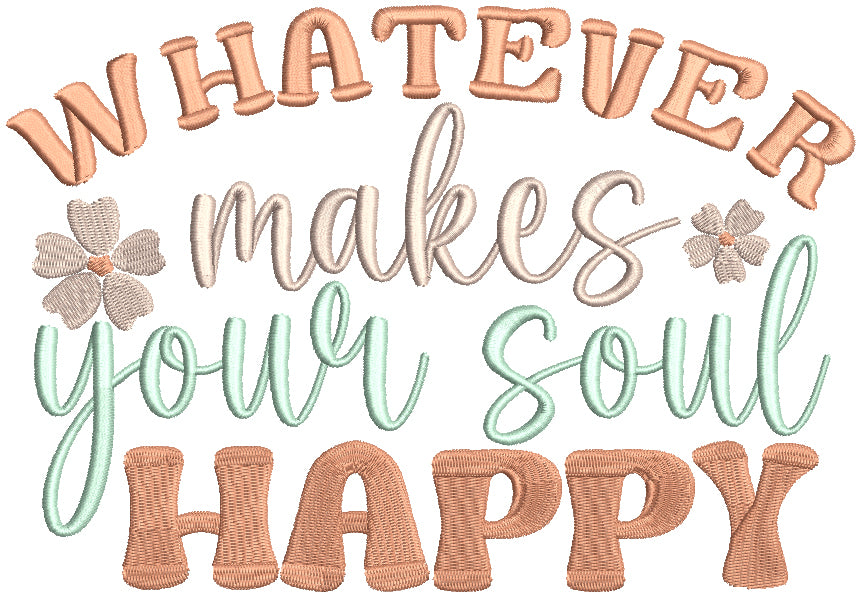 Whatever Makes Your Soul Happy Filled Machine Embroidery Design Digitized Pattern
