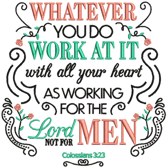 Whatever You Do Work At It With All Your Heart As Working For The Lord Not For Men Colossians 3-23 Bible Verse Religious Filled Machine Embroidery Design Digitized Pattern