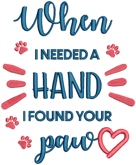 When I Needed A Hand I Found Your Paw Dog Filled Machine Embroidery Design Digitized Pattern