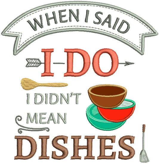 When I Said I Do I Didn't Mean Dishes Applique Machine Embroidery Design Digitized Pattern