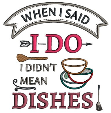 When I Said I Do I Didn't Mean Dishes Applique Machine Embroidery Design Digitized Pattern