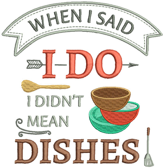 When I Said I Do I Didn't Mean Dishes Filled Machine Embroidery Design Digitized Pattern