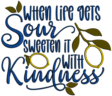 When Life Gets Sour Sweeten It With Kindness Applique Machine Embroidery Design Digitized Pattern