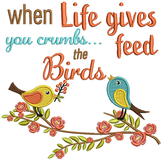 When Life Gives You Crumbs Feed The Birds Filled Machine Embroidery Design Digitized Pattern