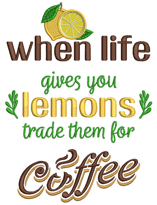 When Life Gives You lemons Trade Them For Coffee Filled Machine Embroi Embroiderymonkey