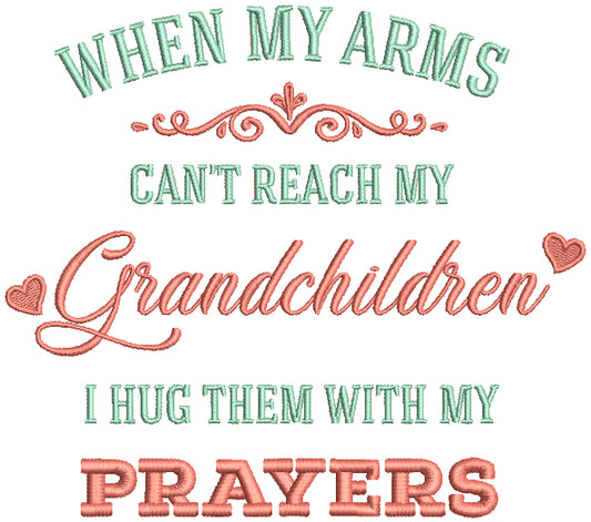 When My Arms Can't Reach My Grandchildren I Hug Them With My Prayers Religious Filled Machine Embroidery Design Digitized Pattern