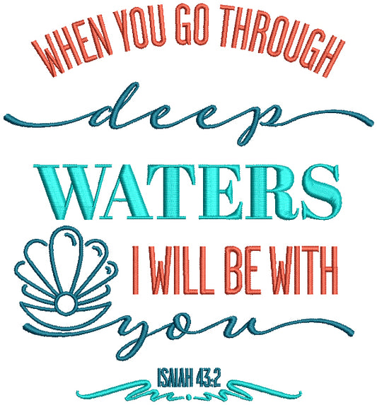 When You Go Through Deep Waters I Will Be With You Isaiah 43-2 Filled Machine Embroidery Design Digitized Pattern