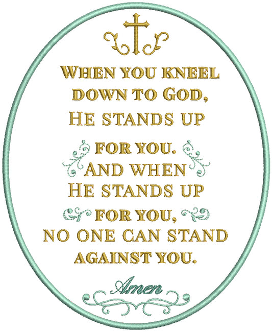 When You Kneel Down To God He Stands Up For You And When He Stands Up For You No One Can Stand Against You Amen Religious Filled Machine Embroidery Digitized Design Pattern