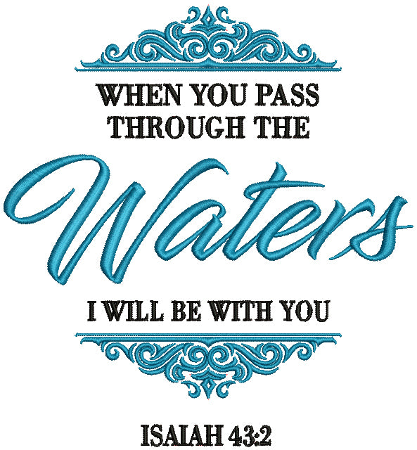 When You Pass Through The Waters I Will Be With You Isaiah 43-2 Bible Verse Religious Filled Machine Embroidery Design Digitized Pattern