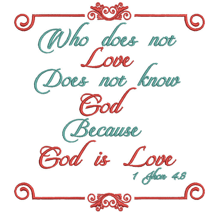 Who Doesn't Love Does Not KNow God Becuase God Is Love 1-John 4-8