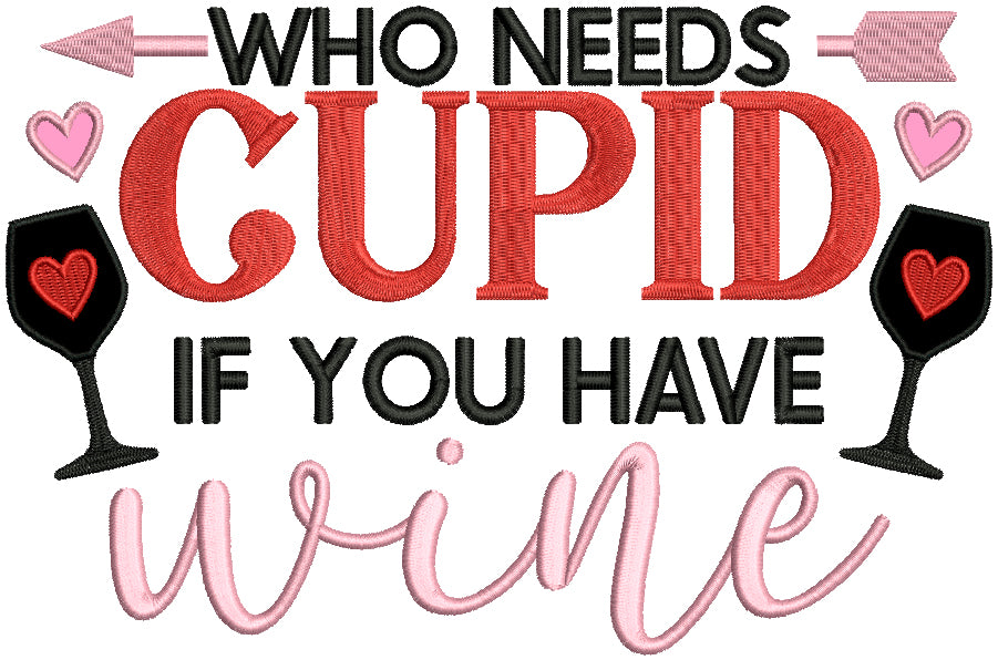 Who Needs Cupid If You Have Wine Valentine's Day Applique Machine Embroidery Design Digitized Pattern