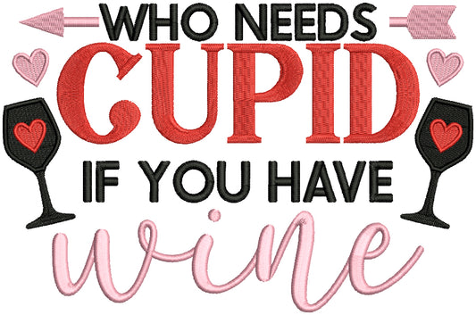 Who Needs Cupid If You Have Wine Valentine's Day Filled Machine Embroidery Design Digitized Pattern