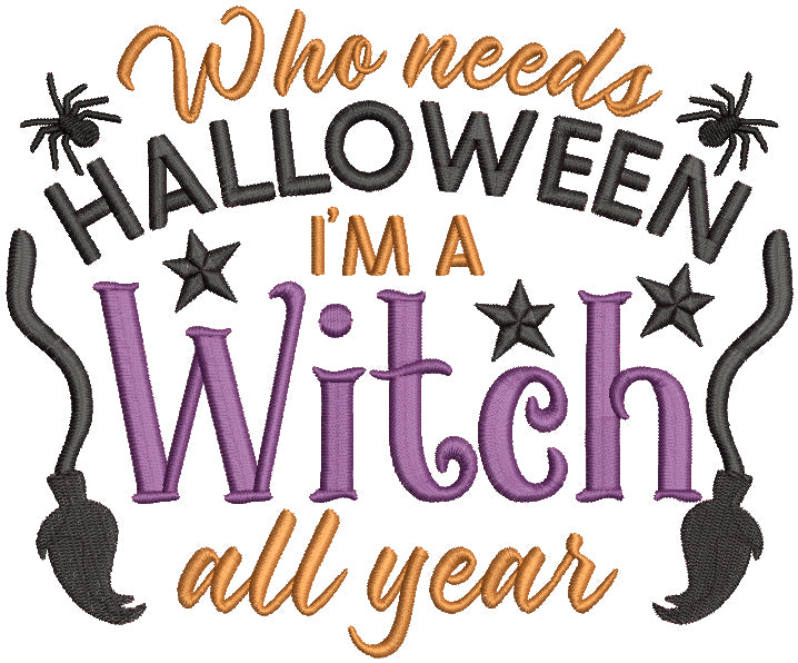 Who Needs Halloween I'm a Witch All Year Filled Machine Embroidery Design Digitized Pattern
