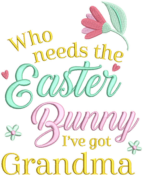 Who Needs The Easter Bunny I've Got Grandma Filled Machine Embroidery Design Digitized Pattern