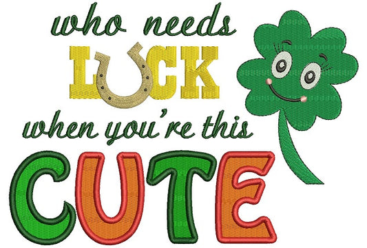 Who needs Luck When You Are Cute Shamrock Filled Machine Embroidery Digitized Design Pattern