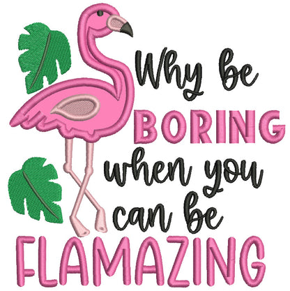 Why Be Boring When You Can Be Flamazing Flamingo Applique Machine Embroidery Design Digitized Pattern
