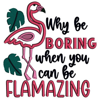 Why Be Boring When You Can Be Flamazing Flamingo Applique Machine Embroidery Design Digitized Pattern