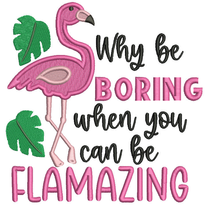 Why Be Boring When You Can Be Flamazing Flamingo Filled Machine Embroidery Design Digitized Pattern