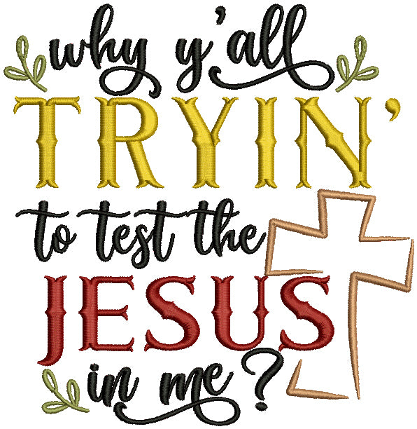 Why Yall Trying To Test The Jesus In Me Religious Filled Machine Embroidery Design Digitized Pattern
