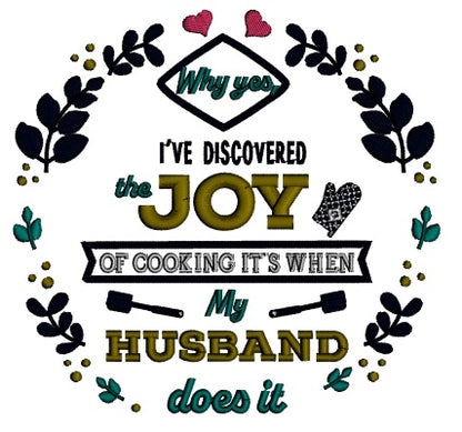 Why Yes I've Discovered The Joy Of Cooking It's When My Husband Does It Applique Machine Embroidery Design Digitized Pattern